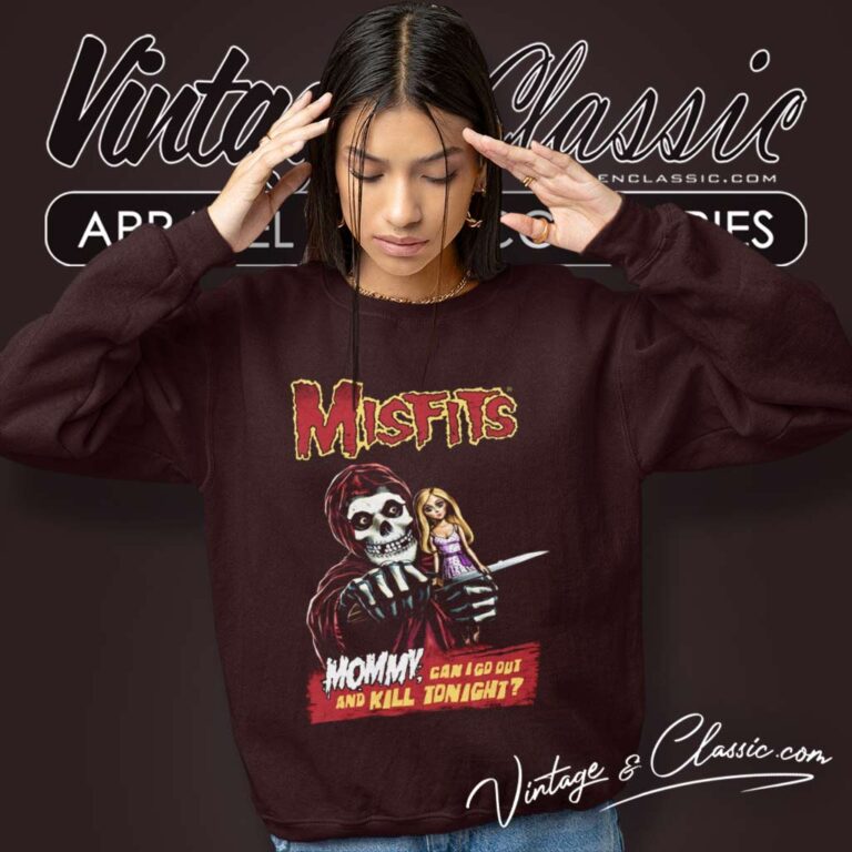 The Misfits Shirt Can I Go Out And Kill Tonight Sweatshirt The Misfits Shirt Can I Go Out And Kill Tonight Sweatshirt