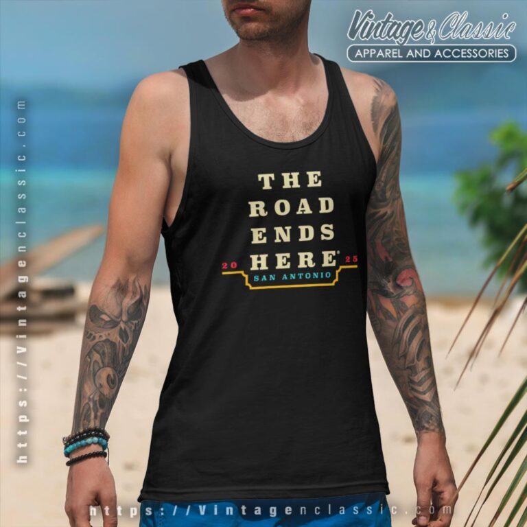 The Road Ends Here San Antonio 2025 Ncaa March Madness Final Four T shirt Tank Top Racerback The Road Ends Here San Antonio 2025 Ncaa March Madness Final Four T shirt Tank Top Racerback