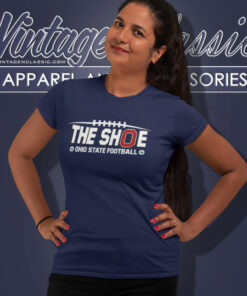 The Shoe Ohio State Football Shirt 6 The Shoe Ohio State Football Women T Shirt
