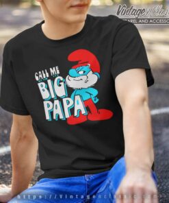 The Smurfs Call Me Big Papa Shirt 4 The Smurfs Call Me Big Papa T Shirt