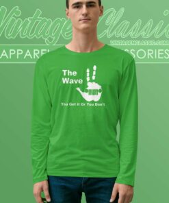 The Wave You Get It Or You Dont John Fetterman Shirt 6 The Wave You Get It Or You Dont John Fetterman Long Sleeve Tee