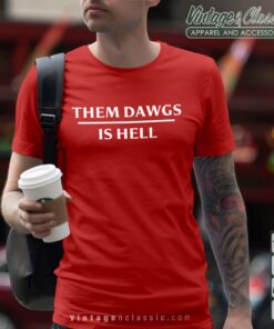 Them Dawgs Is Hell Shirt Stetson Bennett Tshirt