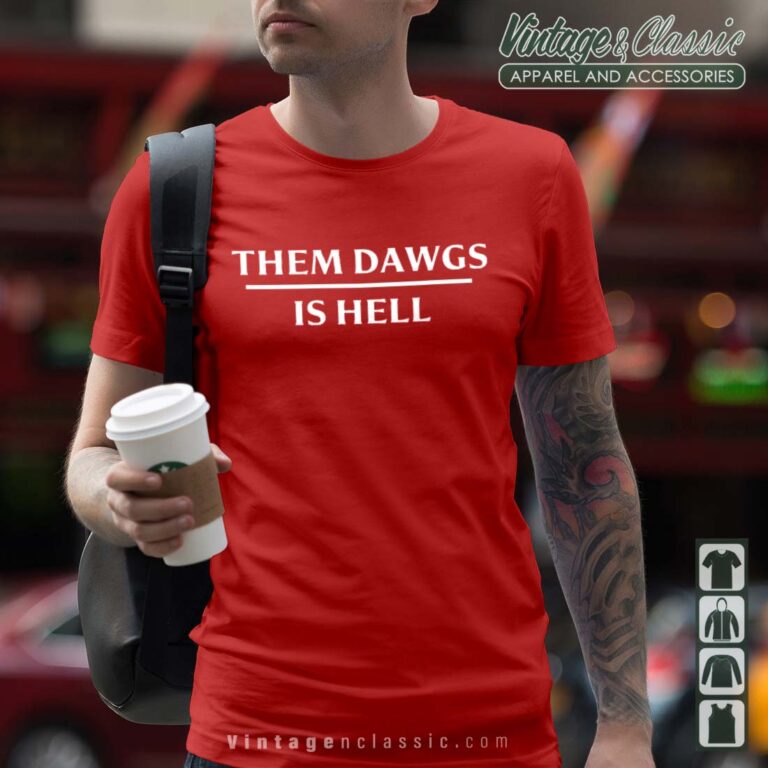 Them Dawgs Is Hell Shirt Stetson Bennett Tshirt Them Dawgs Is Hell Shirt Stetson Bennett Tshirt