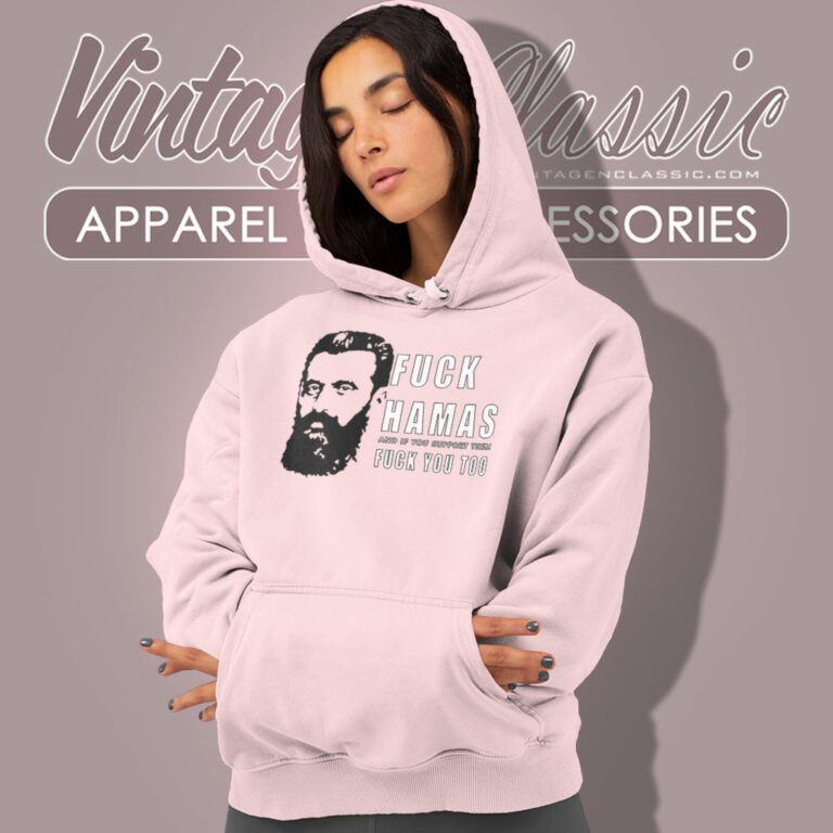 Theodor Herzl Fuck Hamas And If You Support Them Fuck You Too Hoodie Theodor Herzl Fuck Hamas And If You Support Them Fuck You Too Hoodie