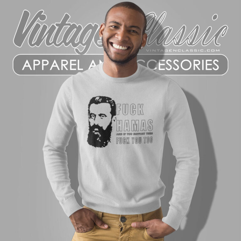 Theodor Herzl Fuck Hamas And If You Support Them Fuck You Too Sweatshirt Theodor Herzl Fuck Hamas And If You Support Them Fuck You Too Sweatshirt