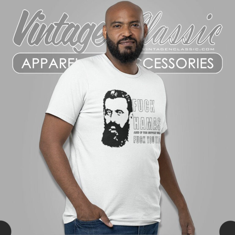 Theodor Herzl Fuck Hamas And If You Support Them Fuck You Too T Shirt Theodor Herzl Fuck Hamas And If You Support Them Fuck You Too T Shirt