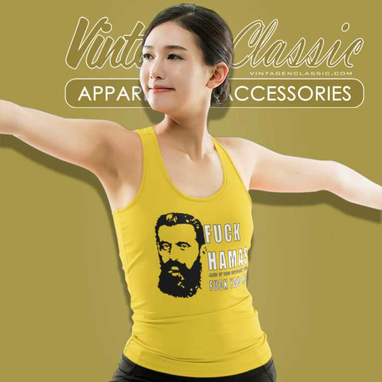 Theodor Herzl Fuck Hamas And If You Support Them Fuck You Too Tank Top Racerback Theodor Herzl Fuck Hamas And If You Support Them Fuck You Too Tank Top Racerback