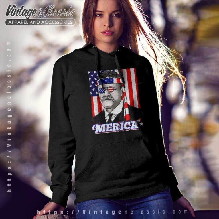 Theodore Roosevelt Merica Patriotic Usa Flag Hoodie Theodore Roosevelt Merica Patriotic Usa Flag Hoodie