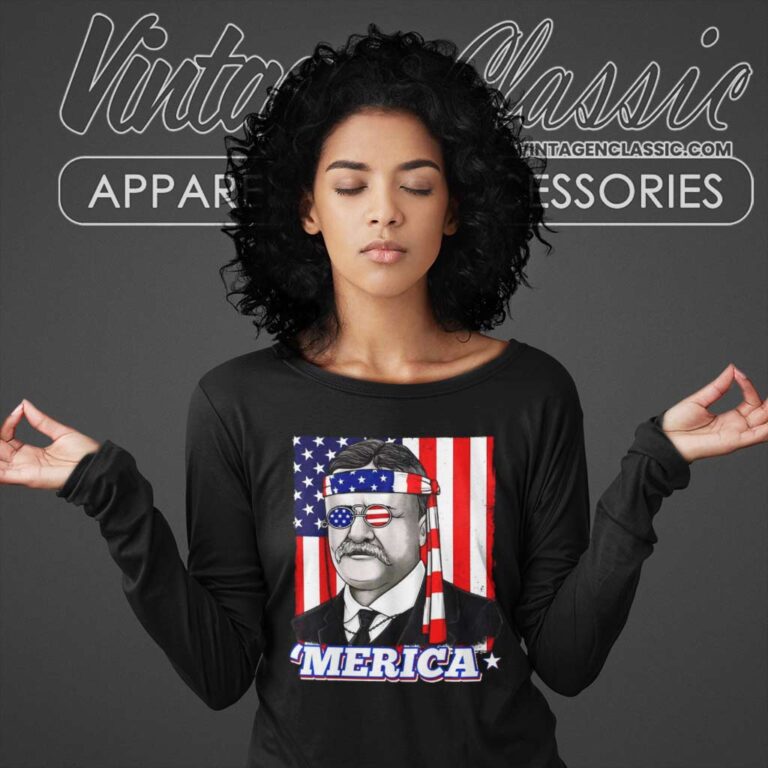 Theodore Roosevelt Merica Patriotic Usa Flag Long Sleeve Tee Theodore Roosevelt Merica Patriotic Usa Flag Long Sleeve Tee