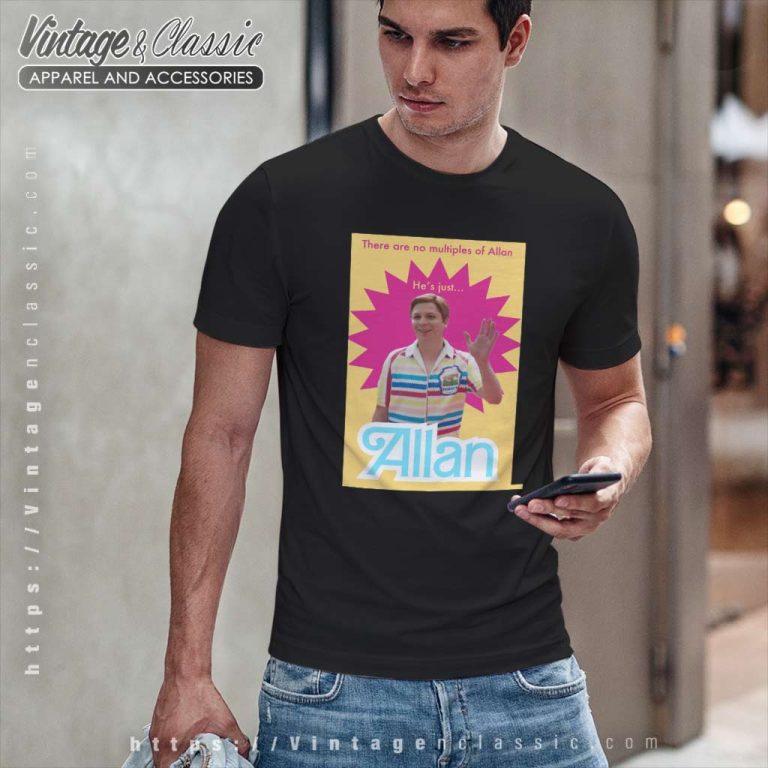 There Are No Multiples Of Allan Hes Just Allan Shirt Barbie Movie T Shirt There Are No Multiples Of Allan Hes Just Allan Shirt Barbie Movie T Shirt