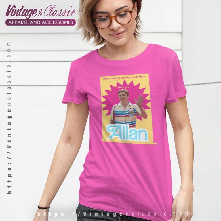 There Are No Multiples Of Allan Hes Just Allan Shirt Barbie Movie Women TShirt There Are No Multiples Of Allan Hes Just Allan Shirt Barbie Movie Women TShirt
