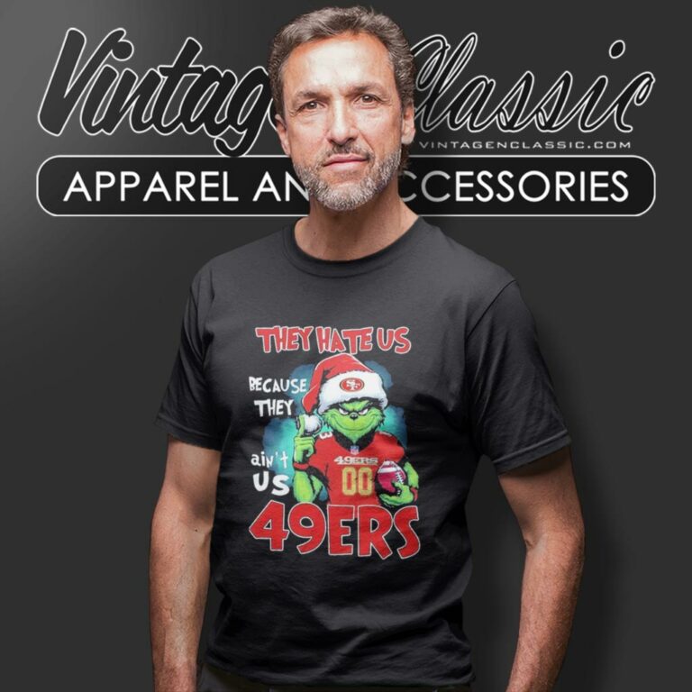 They Hate Us Because They Aint Us Grinch San Francisco 49ers Christmas T Shirt They Hate Us Because They Aint Us Grinch San Francisco 49ers Christmas T Shirt