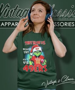They Hate Us Because They Aint Us Grinch San Francisco 49ers Christmas Women T Shirt