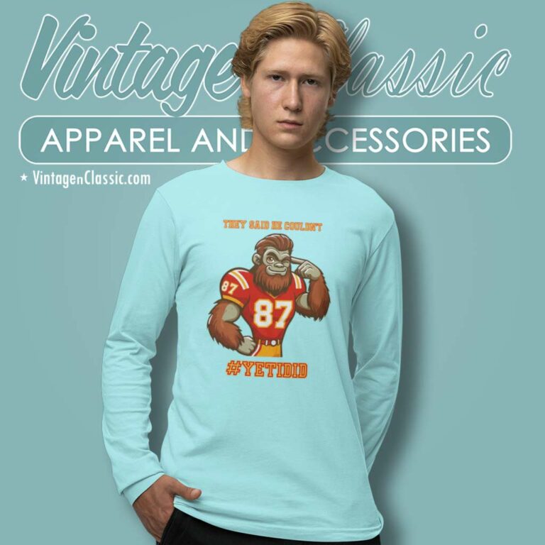 They Said He Couldnt Yetidid Travis Kelce Long Sleeve Tee They Said He Couldnt Yetidid Travis Kelce Long Sleeve Tee