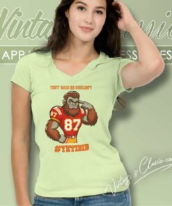 They Said He Couldnt Yetidid Travis Kelce V Neck TShirt