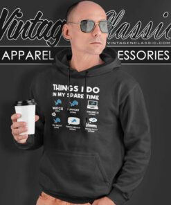 Things I Do In My Spare Time Detroit Lions Shirt 6 Things I Do In My Spare Time Detroit Lions Hoodie