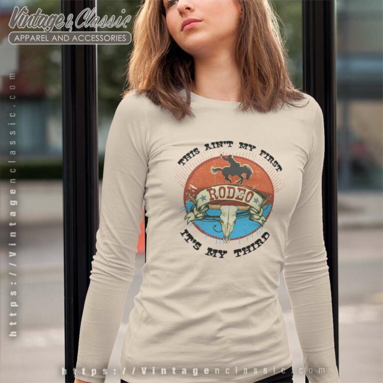 This Aint My First Rodeo Wild West Birthday Cowboy Long Sleeve Tee This Aint My First Rodeo Wild West Birthday Cowboy Long Sleeve Tee