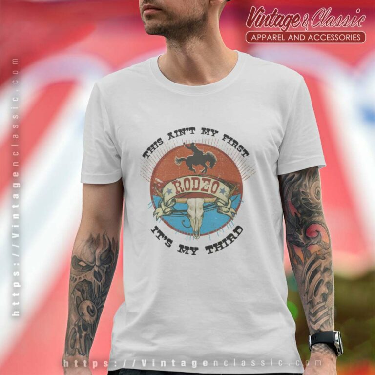 This Aint My First Rodeo Wild West Birthday Cowboy T Shirt This Aint My First Rodeo Wild West Birthday Cowboy T Shirt