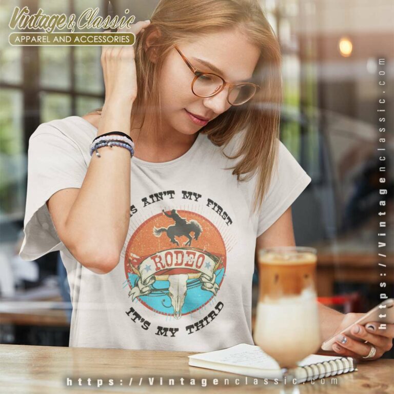This Aint My First Rodeo Wild West Birthday Cowboy Women TShirt This Aint My First Rodeo Wild West Birthday Cowboy Women TShirt