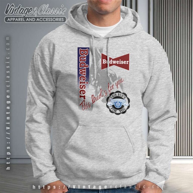 This Buds For You Vintage Budweiser Hoodie This Buds For You Vintage Budweiser Hoodie