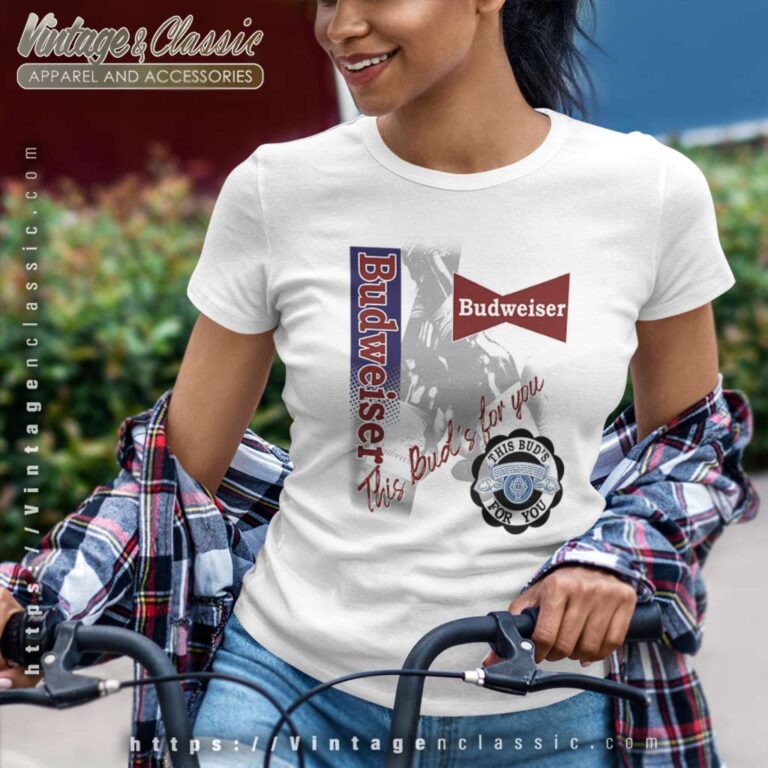 This Buds For You Vintage Budweiser Women TShirt This Buds For You Vintage Budweiser Women TShirt