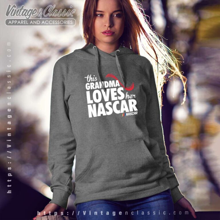 This Grandma Loves Her Nascar Hoodie This Grandma Loves Her Nascar Hoodie