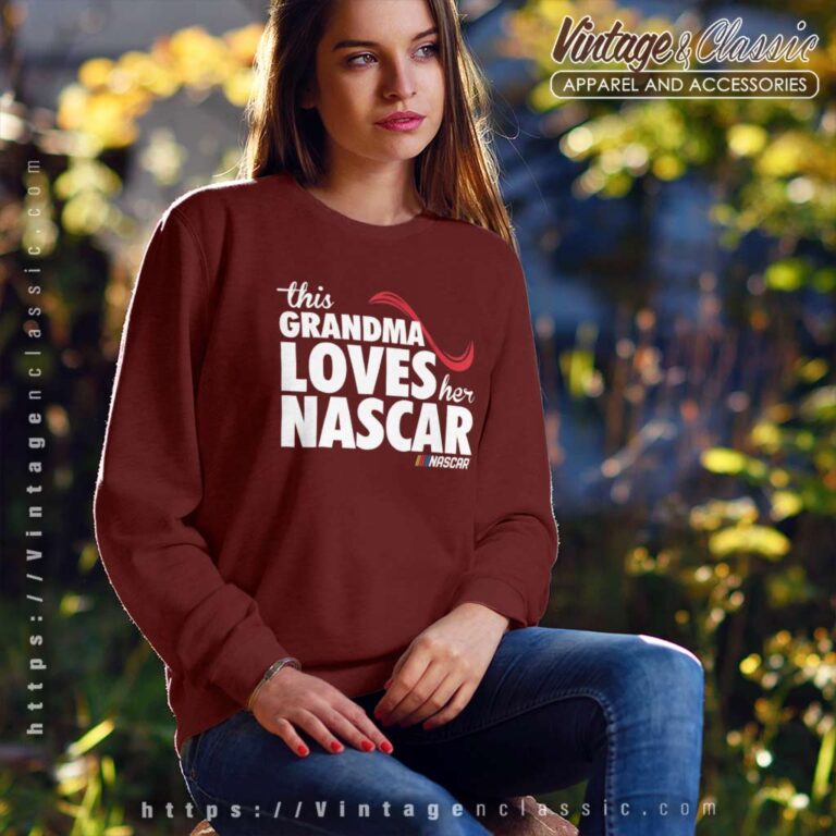 This Grandma Loves Her Nascar Sweatshirt This Grandma Loves Her Nascar Sweatshirt