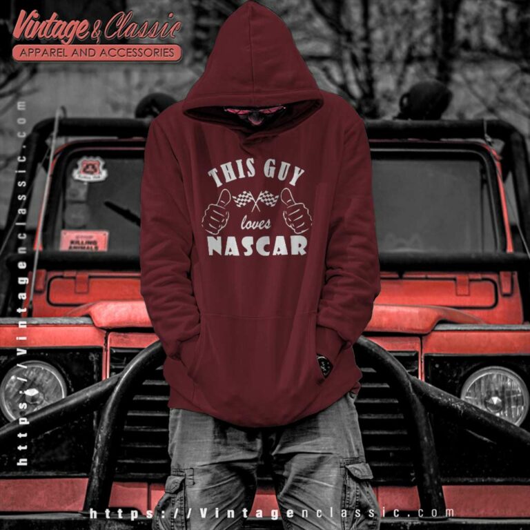 This Guy Loves Nascar Hoodie This Guy Loves Nascar Hoodie