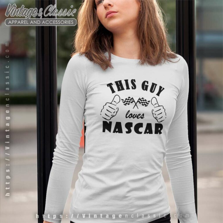 This Guy Loves Nascar Long Sleeve Tee This Guy Loves Nascar Long Sleeve Tee