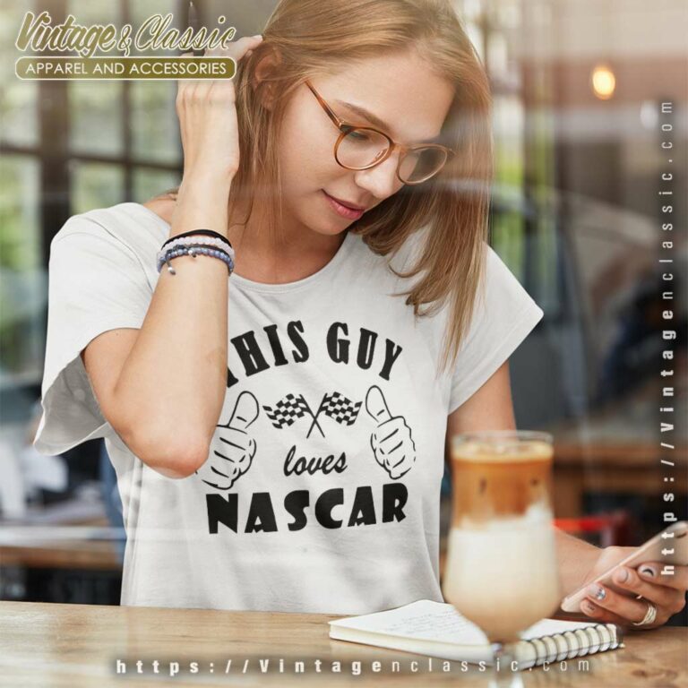 This Guy Loves Nascar Women TShirt This Guy Loves Nascar Women TShirt