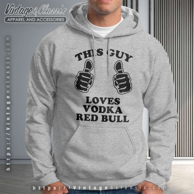 This Guy Loves Vodka Red Bull Hoodie This Guy Loves Vodka Red Bull Hoodie
