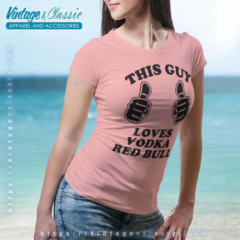 This Guy Loves Vodka Red Bull Women TShirt This Guy Loves Vodka Red Bull Women TShirt