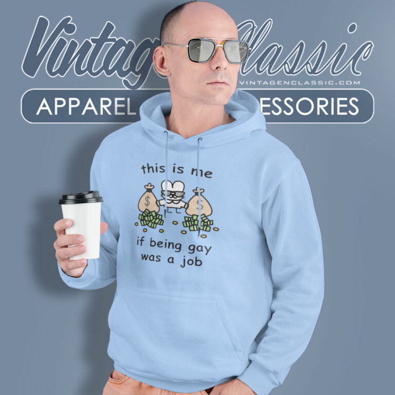 This Is Me If Being Gay Was A Job Hoodie This Is Me If Being Gay Was A Job Hoodie