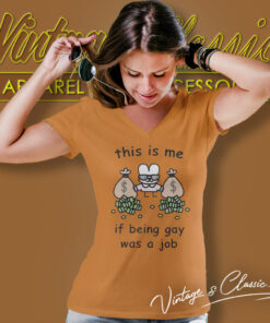 This Is Me If Being Gay Was A Job V Neck TShirt