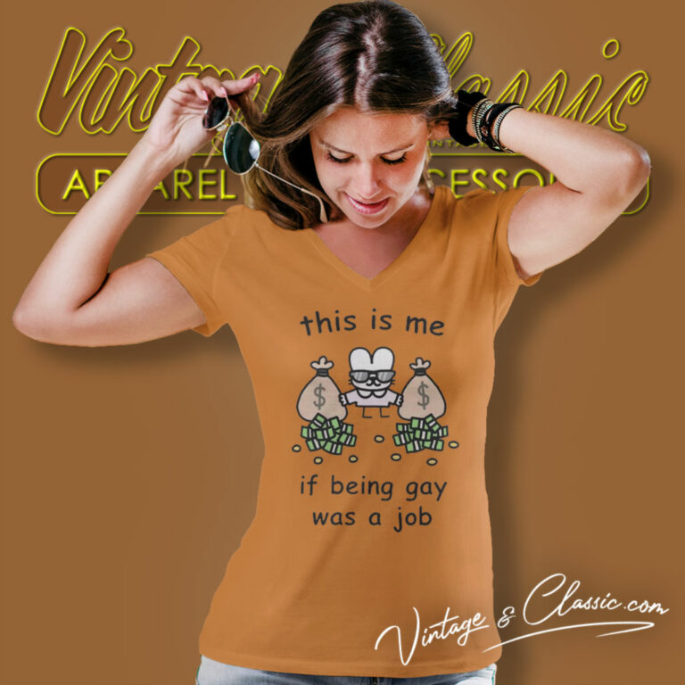 This Is Me If Being Gay Was A Job V Neck TShirt This Is Me If Being Gay Was A Job V Neck TShirt