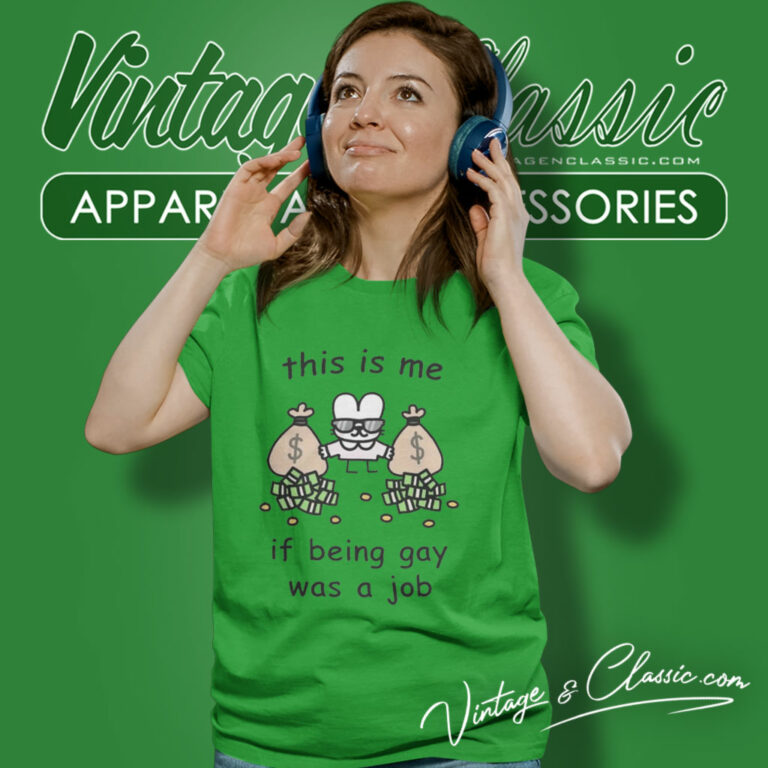 This Is Me If Being Gay Was A Job Women T Shirt This Is Me If Being Gay Was A Job Women T Shirt