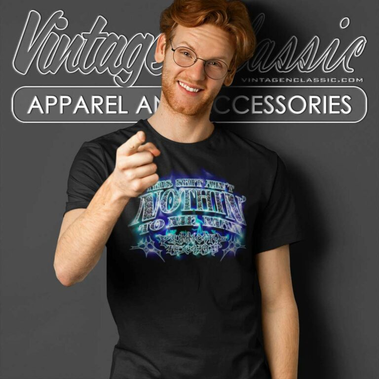 This Shit Aint Nothin To Me Man T Shirt This Shit Aint Nothin To Me Man T Shirt