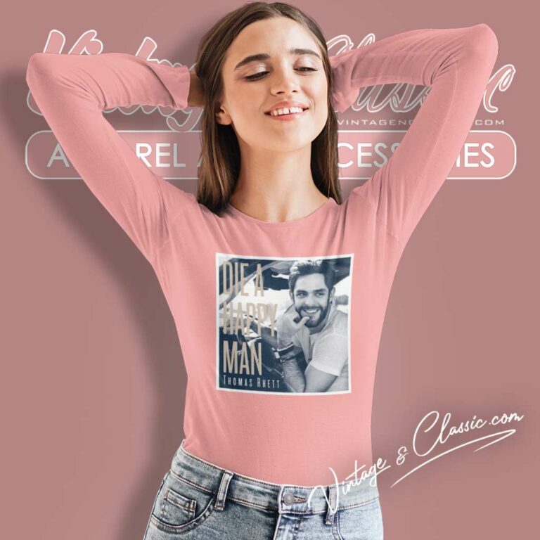Thomas Rhett Shirt Die A Happy Man Long Sleeve Tee Thomas Rhett Shirt Die A Happy Man Long Sleeve Tee