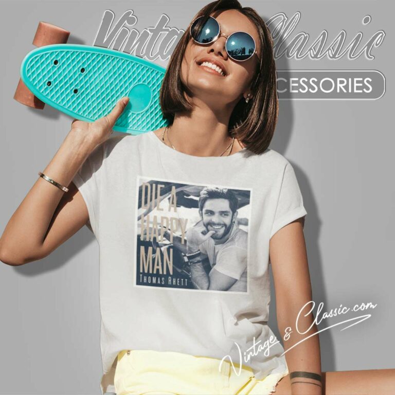 Thomas Rhett Shirt Die A Happy Man Women TShirt Thomas Rhett Shirt Die A Happy Man Women TShirt