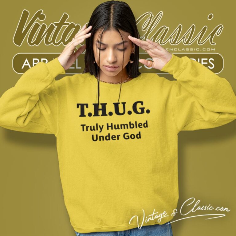 Thug Truly Humbled Under God Sweatshirt Thug Truly Humbled Under God Sweatshirt