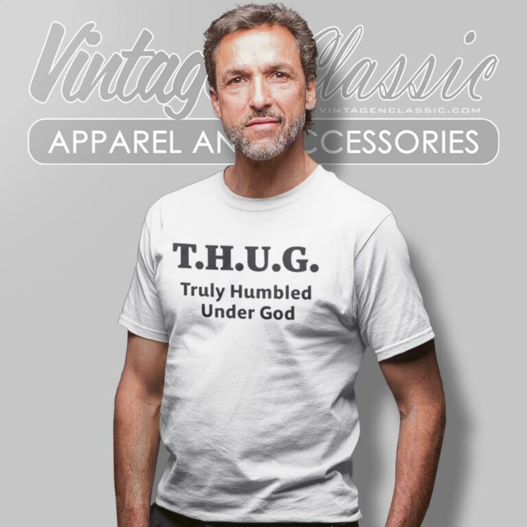 Thug Truly Humbled Under God T Shirt Thug Truly Humbled Under God T Shirt