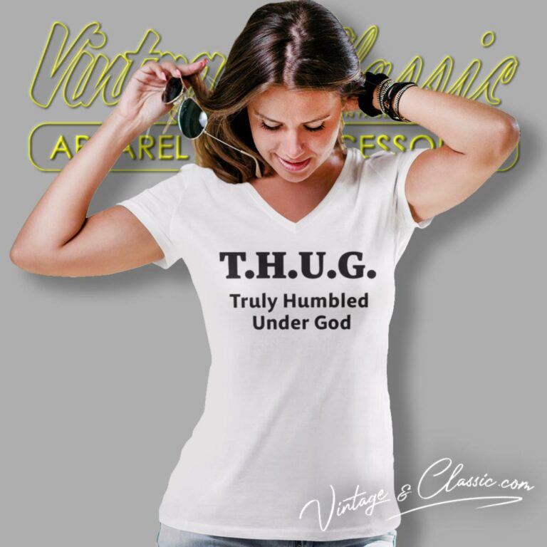 Thug Truly Humbled Under God V Neck TShirt Thug Truly Humbled Under God V Neck TShirt