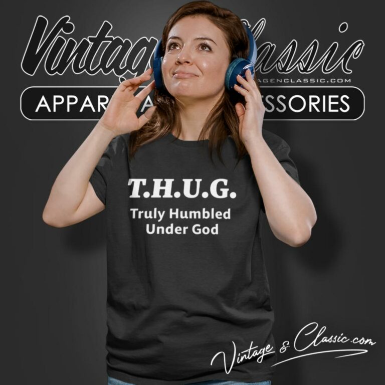 Thug Truly Humbled Under God Women T Shirt Thug Truly Humbled Under God Women T Shirt