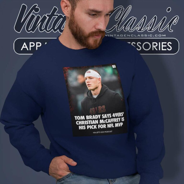 Tom Brady Shirt 49ers Christian Mccaffrey Is His Pick For Nfl Mtv Sweatshirt Tom Brady Shirt 49ers Christian Mccaffrey Is His Pick For Nfl Mtv Sweatshirt