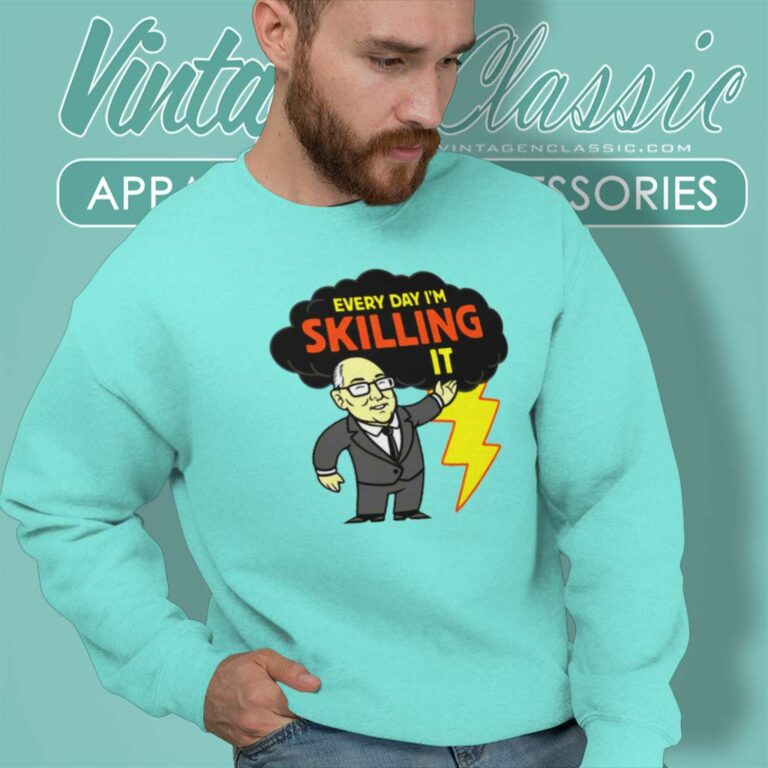 Tom Skilling Shirt Every Day Im Skilling It Sweatshirt Tom Skilling Shirt Every Day Im Skilling It Sweatshirt