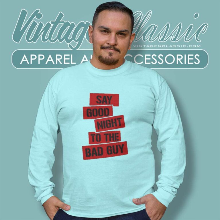 Tony Montana Goodnight To The Bad Guy Long Sleeve Tee Tony Montana Goodnight To The Bad Guy Long Sleeve Tee