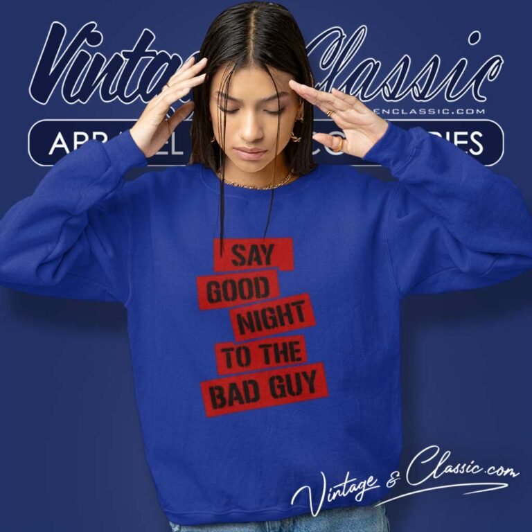Tony Montana Goodnight To The Bad Guy Sweatshirt Tony Montana Goodnight To The Bad Guy Sweatshirt