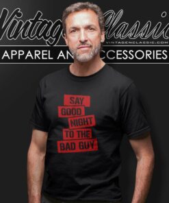 Tony Montana Goodnight To The Bad Guy T Shirt