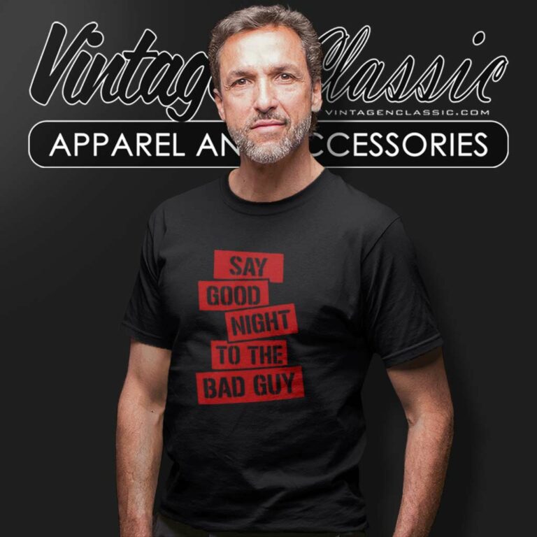 Tony Montana Goodnight To The Bad Guy T Shirt Tony Montana Goodnight To The Bad Guy T Shirt