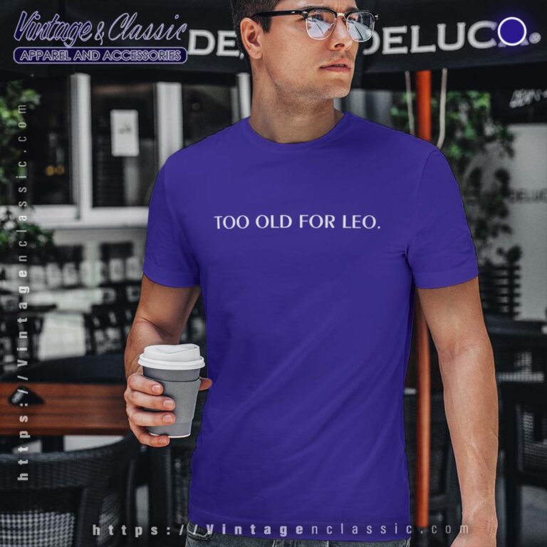 Too Old for Leo Shirt Leonardo DiCaprio Shirt Too Old for Leo Shirt Leonardo DiCaprio Shirt